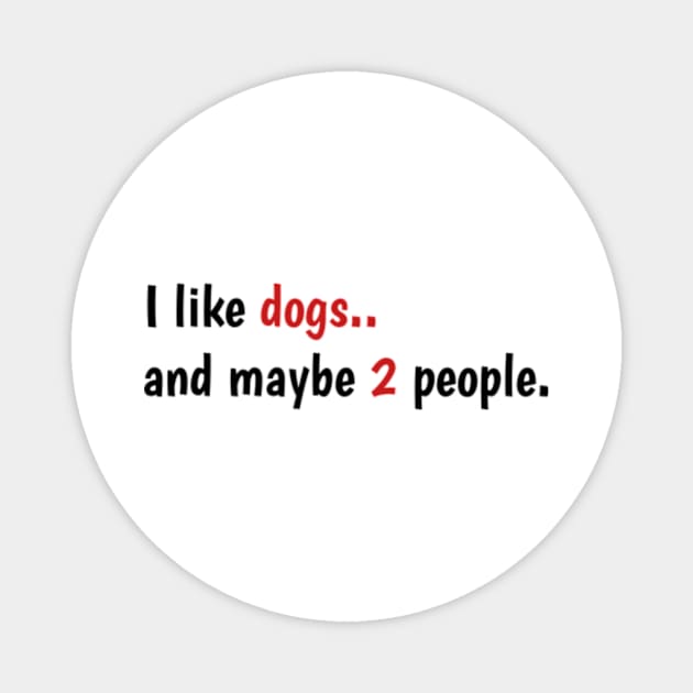 I Like Dogs And Maybe 2 People, funny gift for dogs love - I Like Dogs And Maybe 3 People Magnet by Dog and cat lover